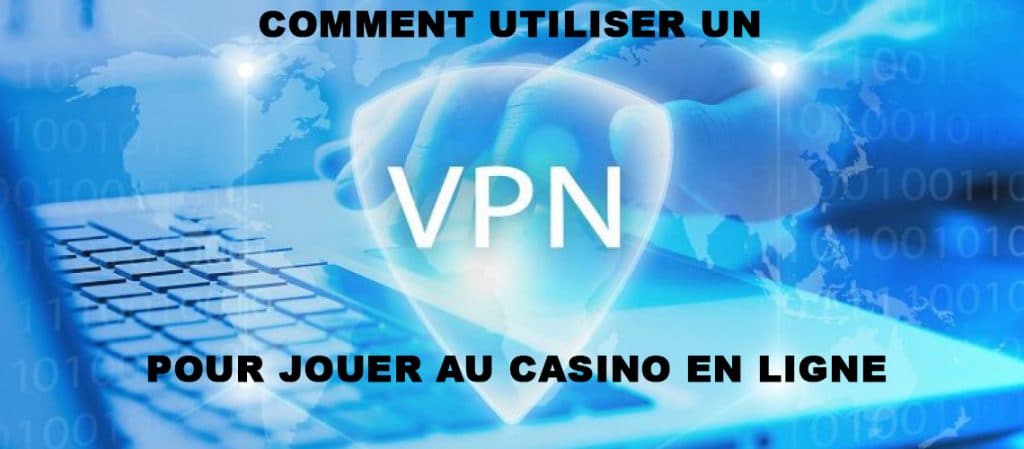 Bien utiliser son vpn pour jouer au casino en ligne